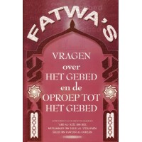 Fatwa's - Vragen over het gebed en de oproep tot het gebed