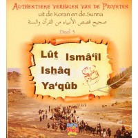 Authentieke verhalen van de Profeten uit de Koran en de Sunnah - Deel 3 - Lut, Isma'il, Ishaq en Ya'qub