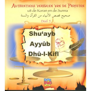 Authentieke verhalen van de Profeten uit de Koran en de Sunnah - Deel 5 - Shu'ayb, Ayyub en Dhul Kifl